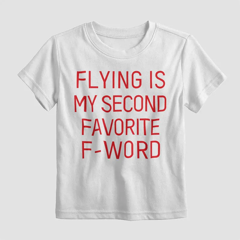 Flying Is My Second Favorite F-Word - Kids T-Shirt