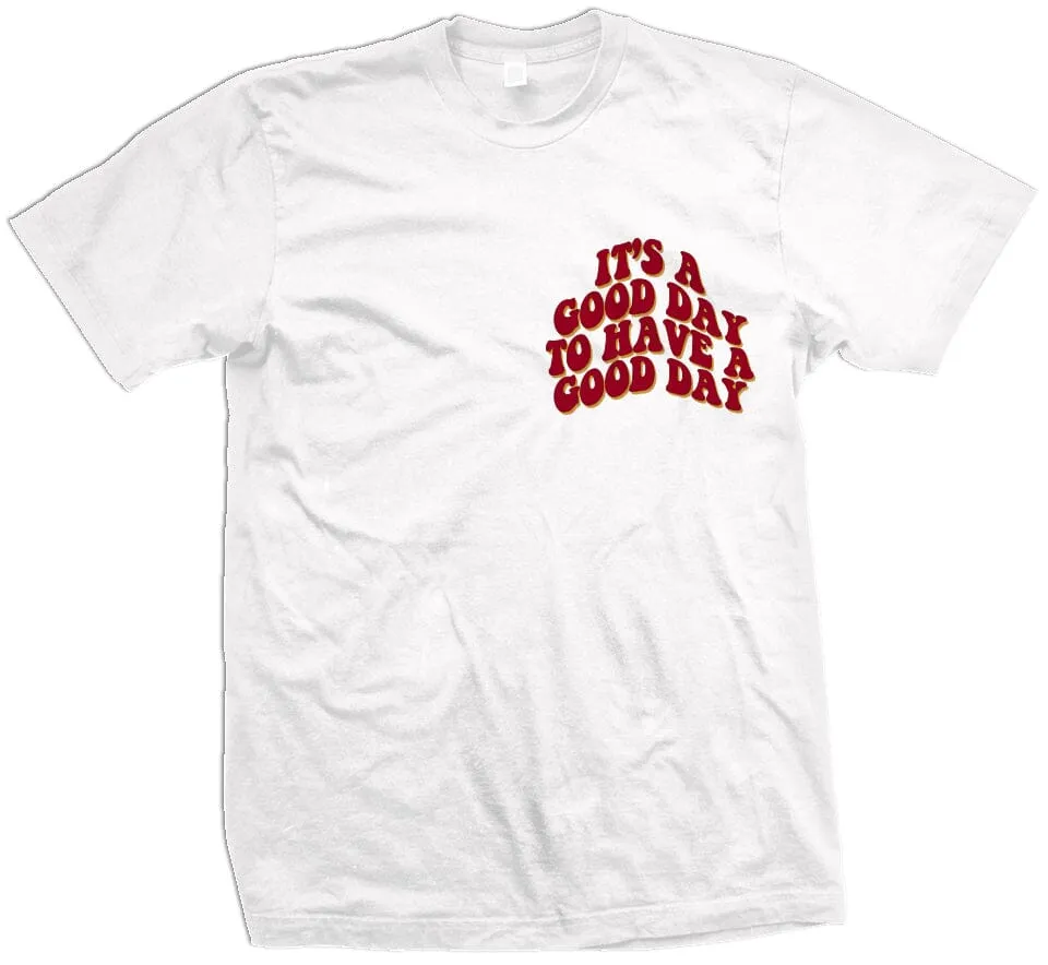 It's a Good Day to Have a Good Day - White T-Shirt